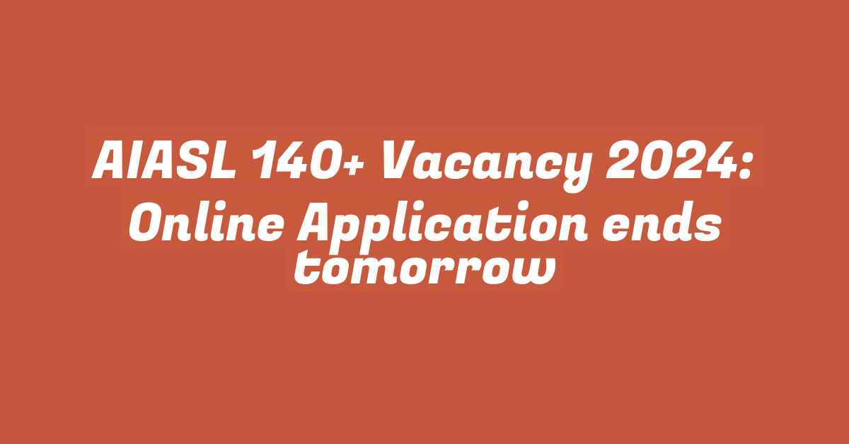 AIASL 140+ Vacancy 2024: Online Application ends tomorrow