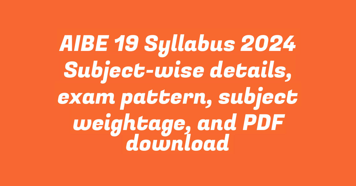 AIBE 19 Syllabus 2024 Subject-wise details, exam pattern, subject weightage, and PDF download