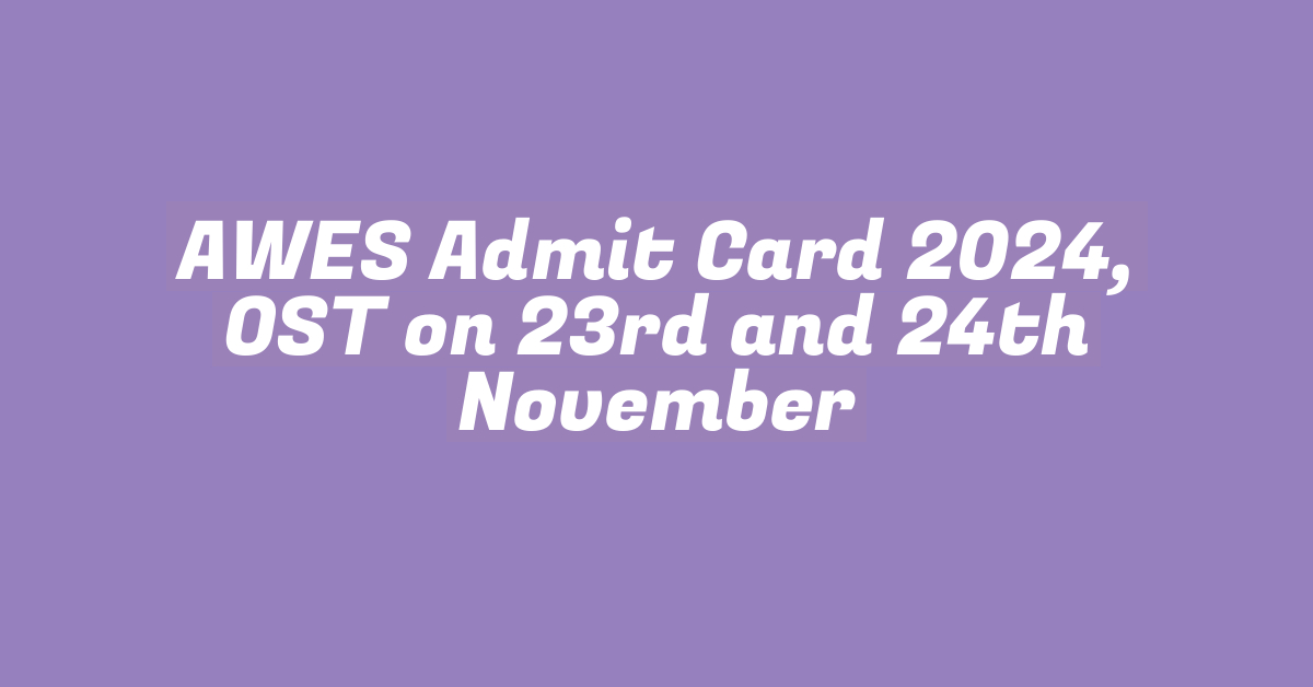 AWES Admit Card 2024, OST on 23rd and 24th November