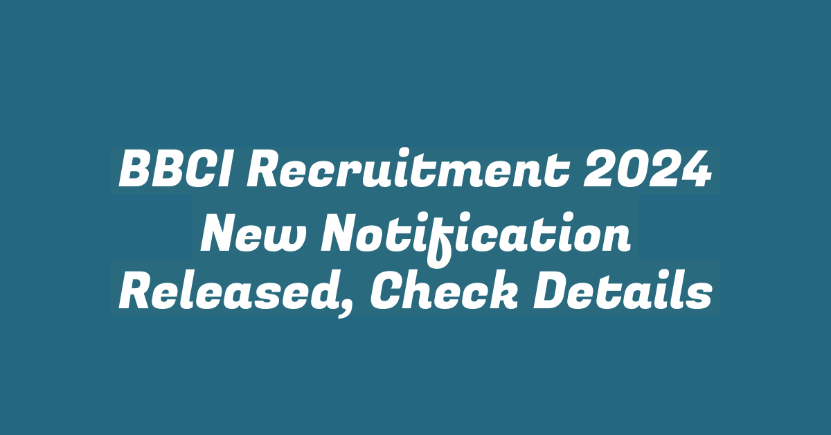 BBCI Recruitment 2024 New Notification Released, Check Details