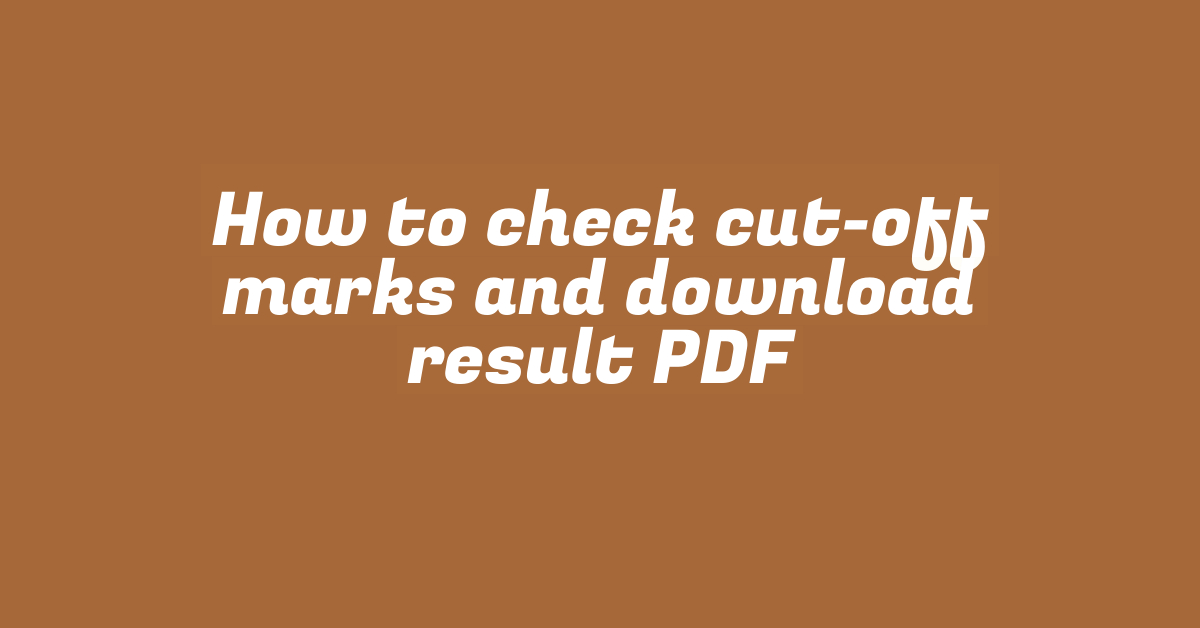 How to check cut-off marks and download result PDF