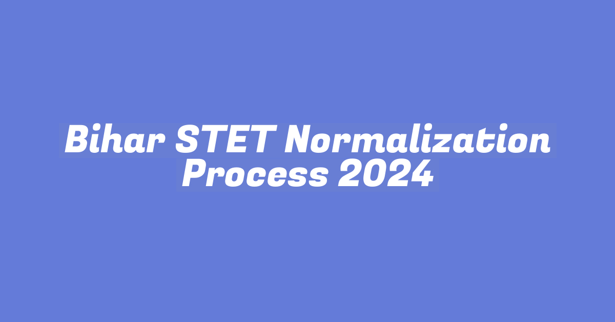 Bihar STET Normalization Process 2024