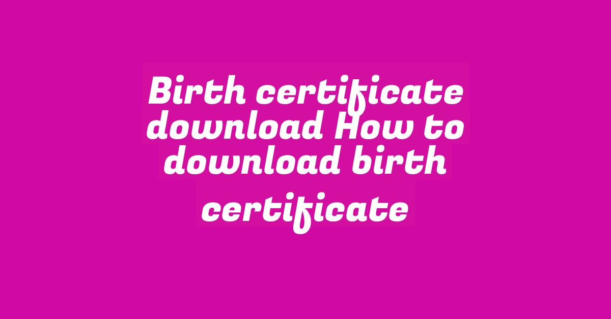 Birth certificate download How to download birth certificate