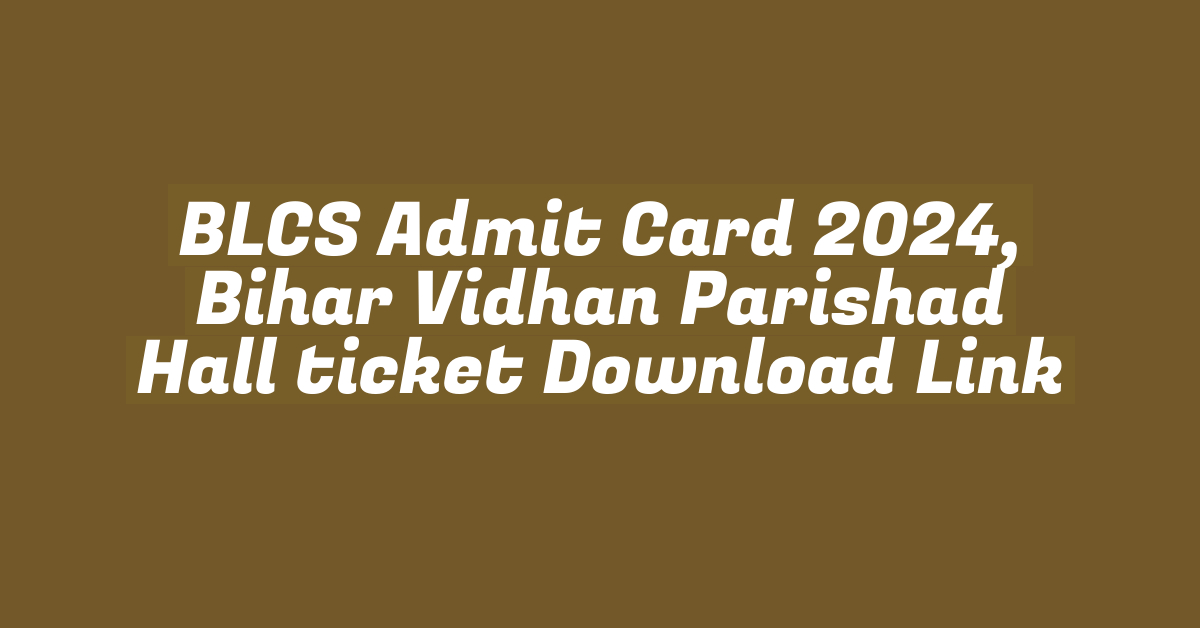 BLCS Admit Card 2024, Bihar Vidhan Parishad Hall ticket Download Link