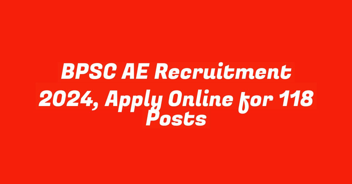 BPSC AE Recruitment 2024, Apply Online for 118 Posts