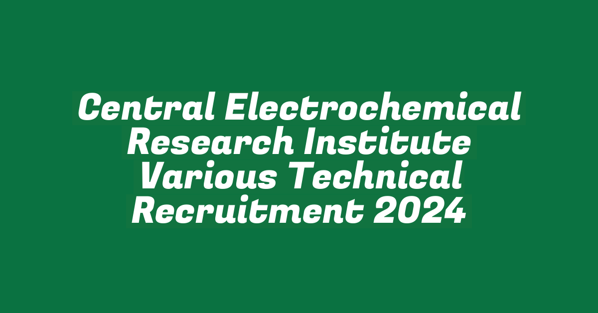 Central Electrochemical Research Institute Various Technical Recruitment 2024