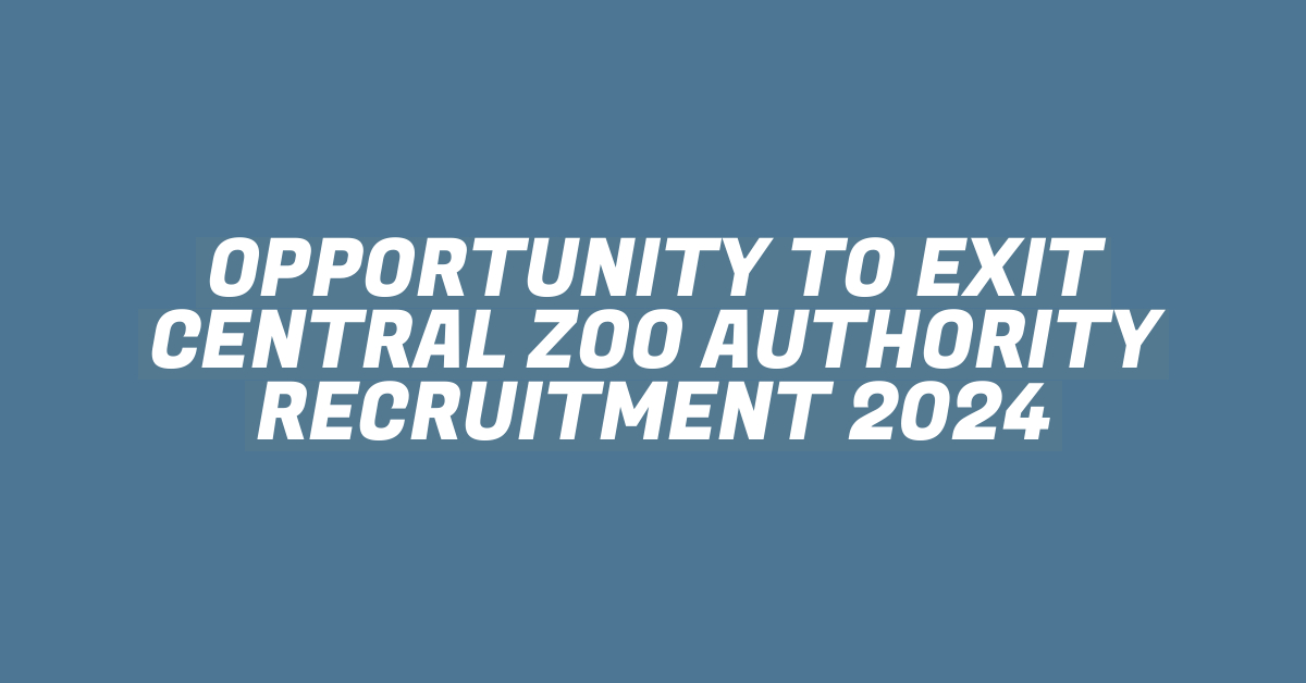 OPPORTUNITY TO EXIT CENTRAL ZOO AUTHORITY RECRUITMENT 2024