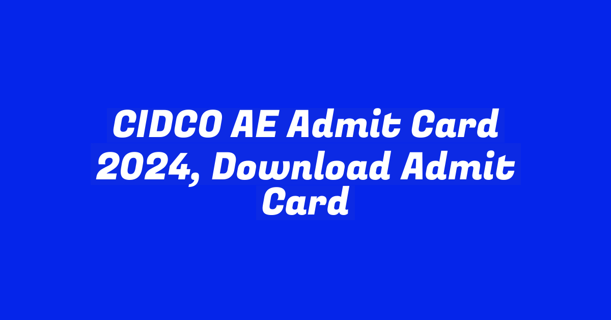 CIDCO AE Admit Card 2024, Download Admit Card