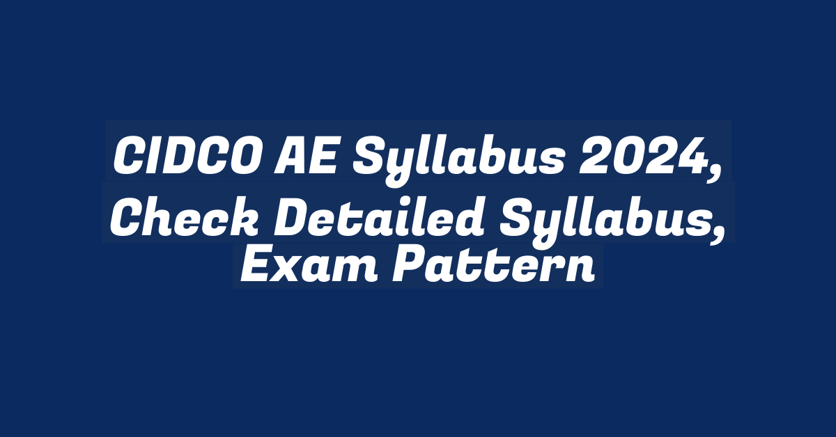 CIDCO AE Syllabus 2024, Check Detailed Syllabus, Exam Pattern