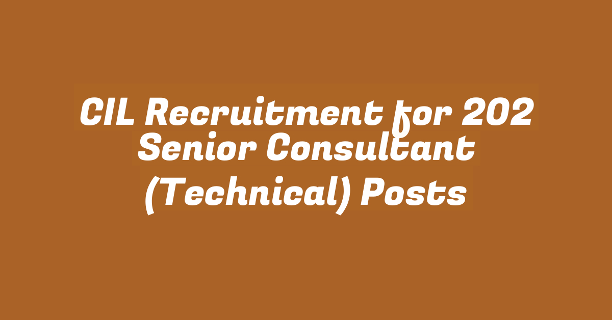 CIL Recruitment for 202 Senior Consultant (Technical) Posts