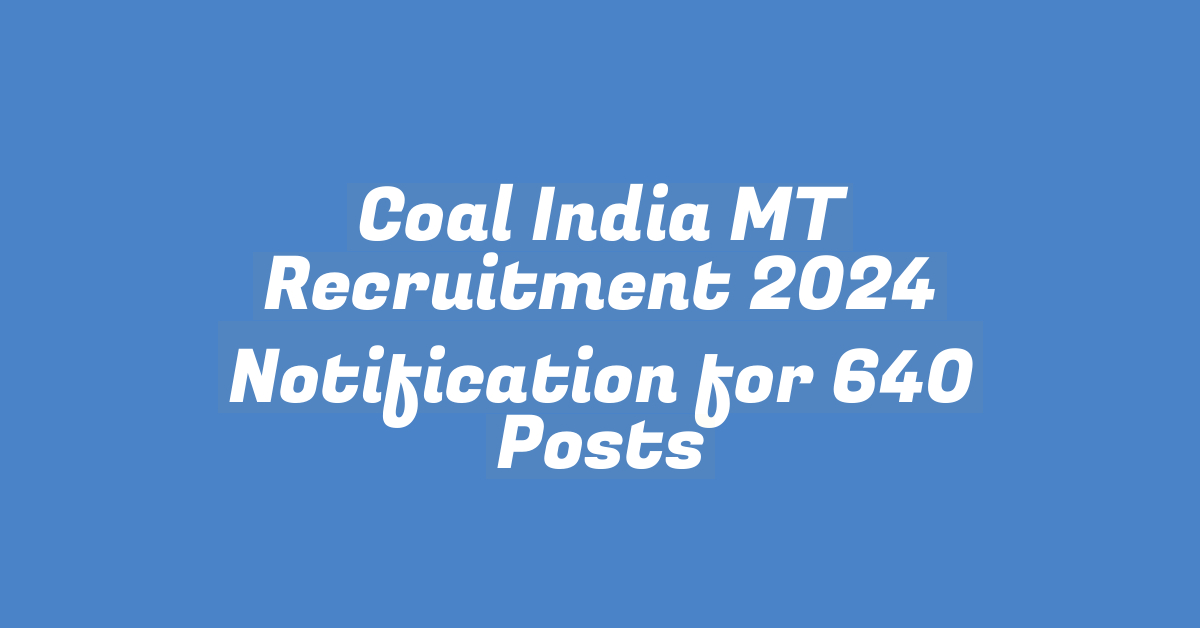 Coal India MT Recruitment 2024 Notification for 640 Posts