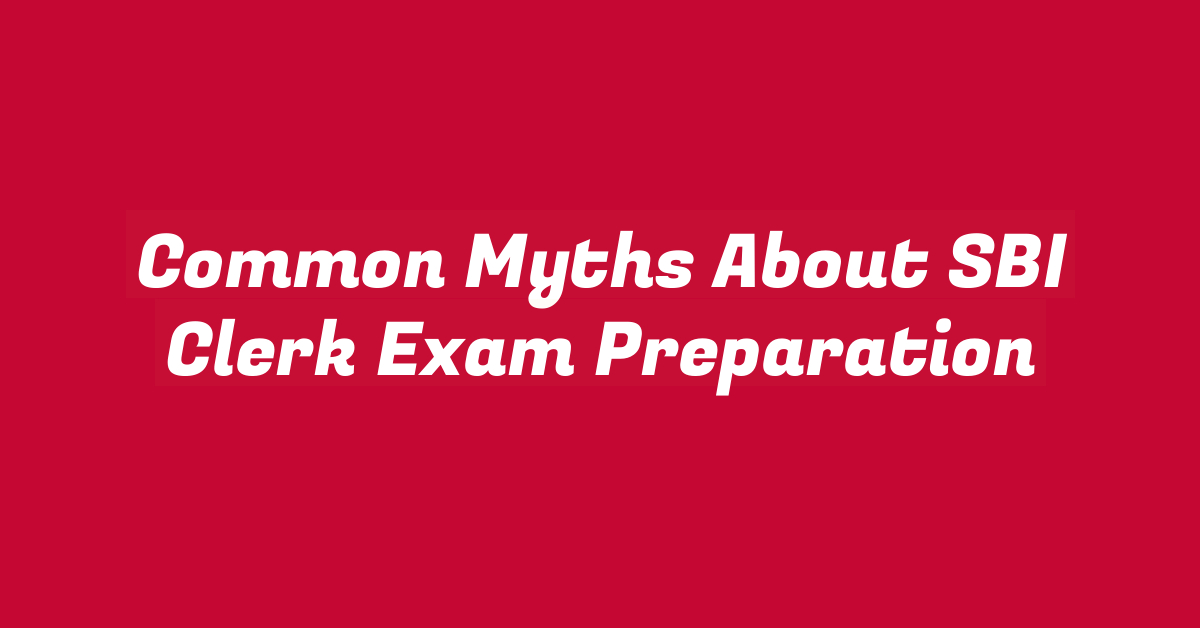 Common Myths About SBI Clerk Exam Preparation