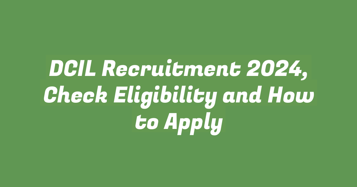 DCIL Recruitment 2024, Check Eligibility and How to Apply