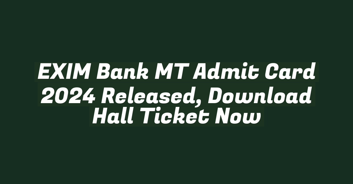 EXIM Bank MT Admit Card 2024 Released, Download Hall Ticket Now