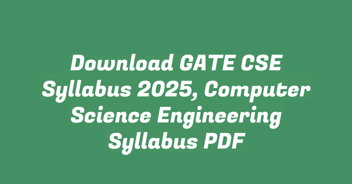 Download GATE CSE Syllabus 2025, Computer Science Engineering Syllabus PDF