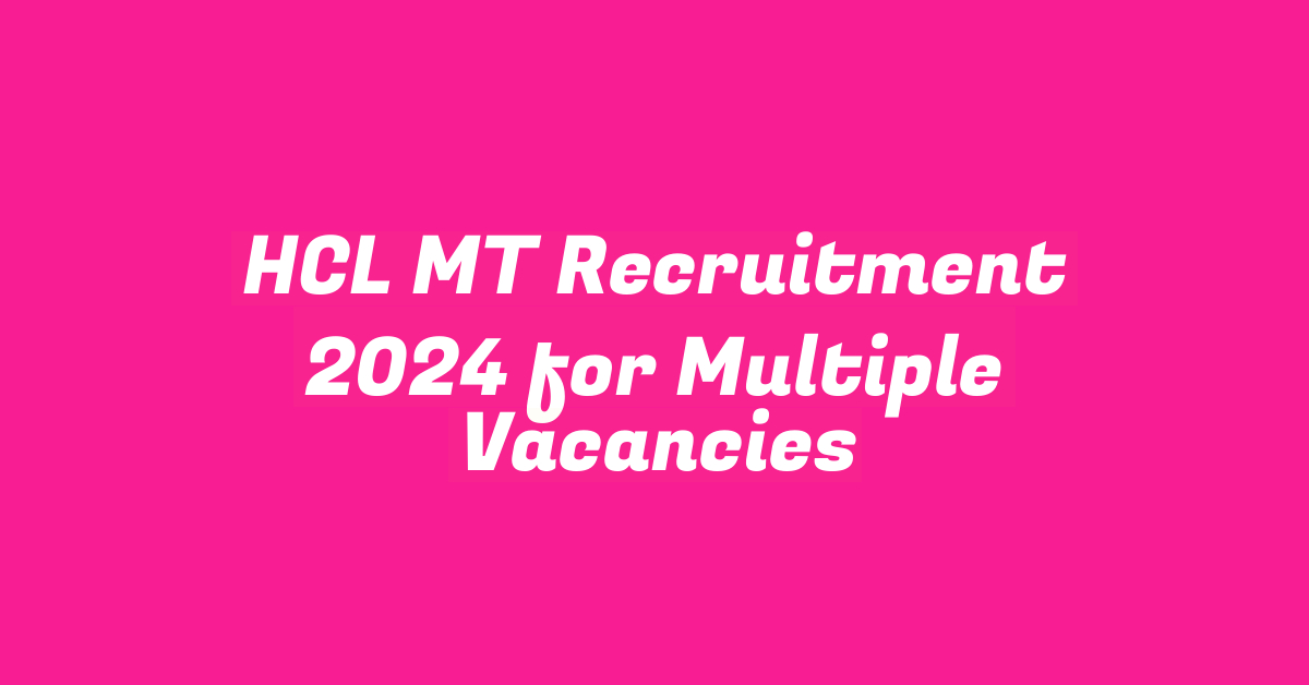 HCL MT Recruitment 2024 for Multiple Vacancies