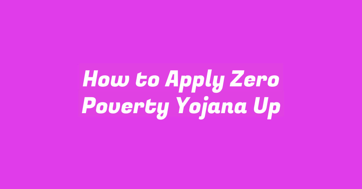 How to Apply Zero Poverty Yojana Up