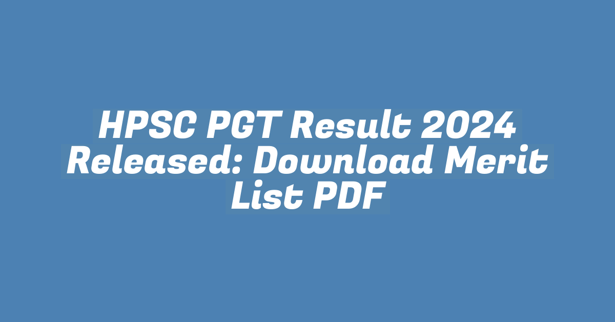 HPSC PGT Result 2024 Released: Download Merit List PDF