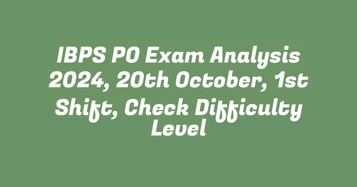 IBPS PO Exam Analysis 2024, 20th October, 1st Shift, Check Difficulty Level