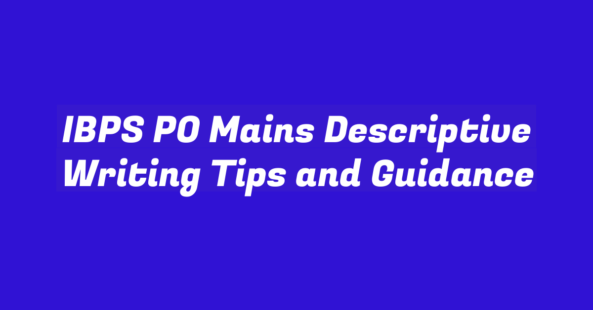 IBPS PO Mains Descriptive Writing Tips and Guidance