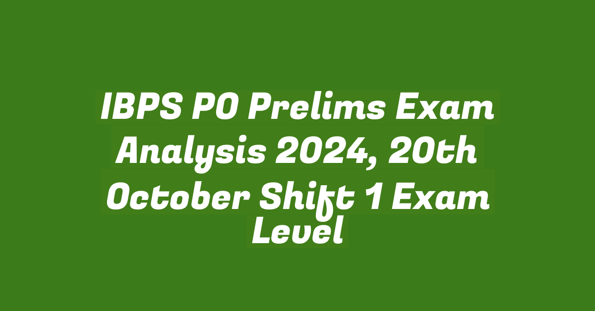 IBPS PO Prelims Exam Analysis 2024, 20th October Shift 1 Exam Level