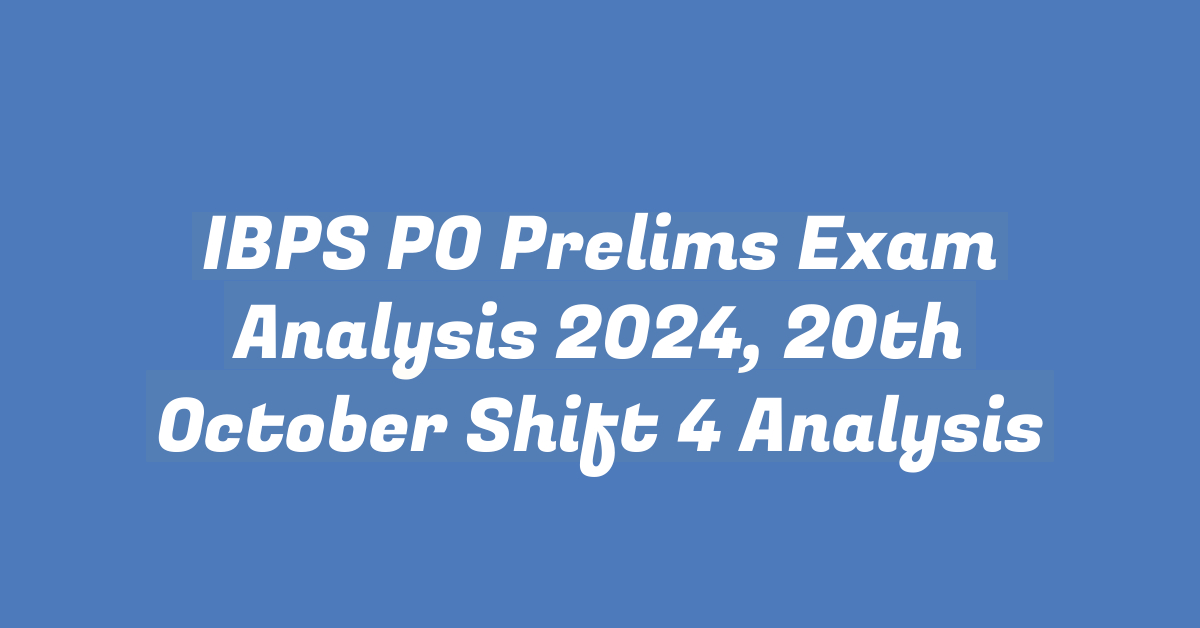 IBPS PO Prelims Exam Analysis 2024, 20th October Shift 4 Analysis