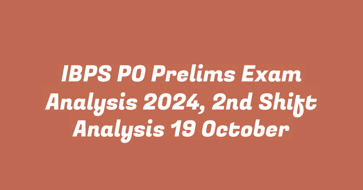 IBPS PO Prelims Exam Analysis 2024, 2nd Shift Analysis 19 October