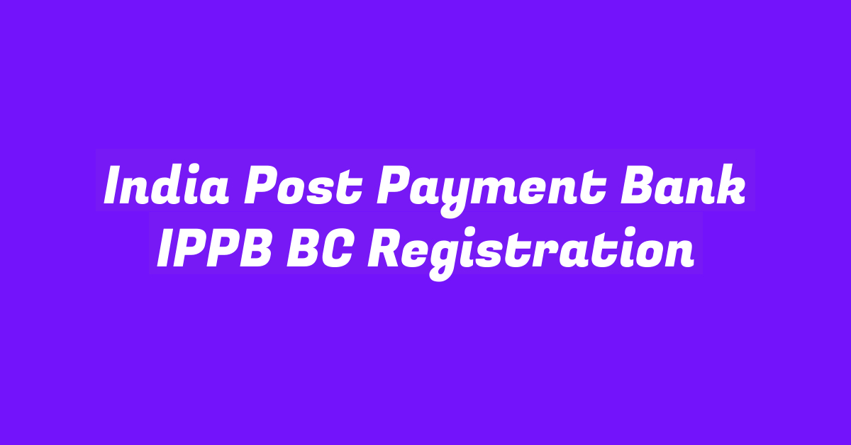 India Post Payment Bank IPPB BC Registration