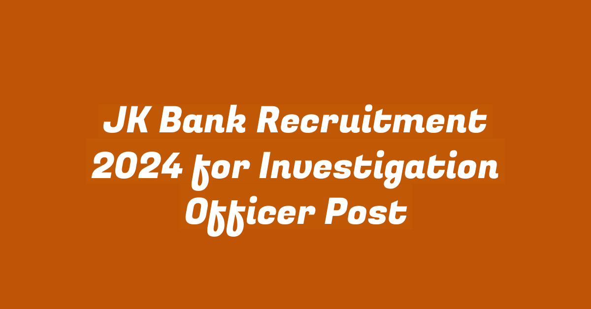 JK Bank Recruitment 2024 for Investigation Officer Post