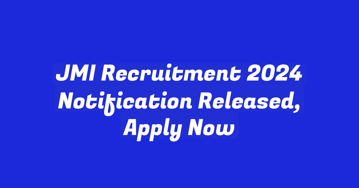 JMI Recruitment 2024 Notification Released, Apply Now