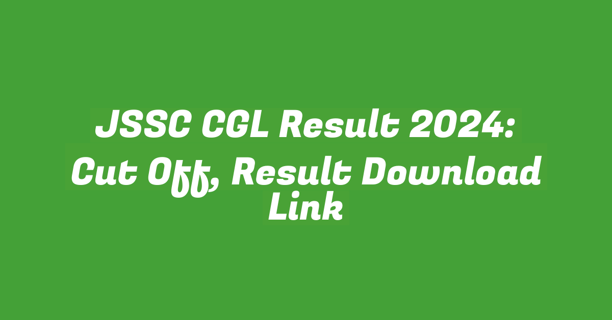 JSSC CGL Result 2024: Cut Off, Result Download Link