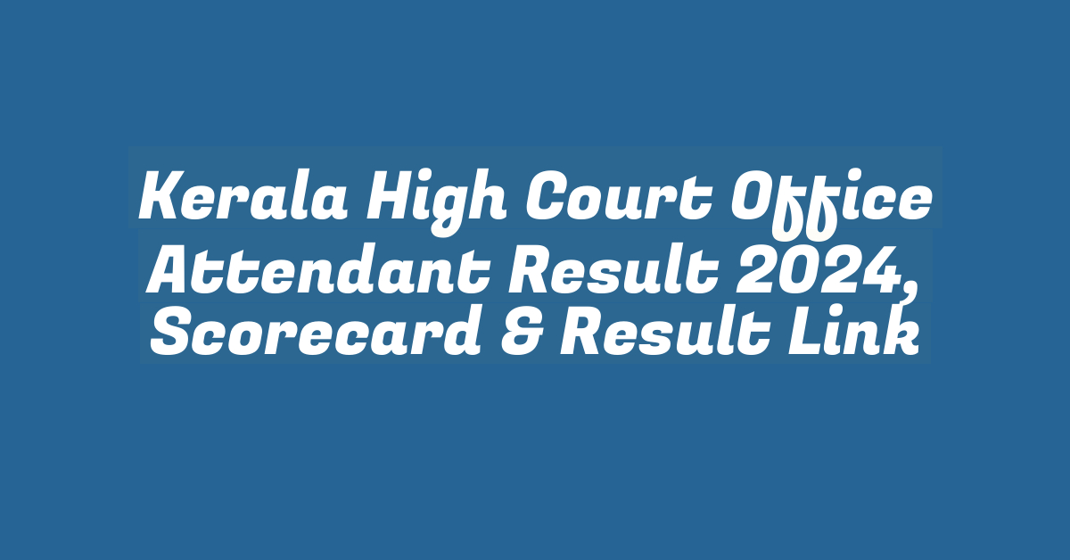 Kerala High Court Office Attendant Result 2024, Scorecard & Result Link