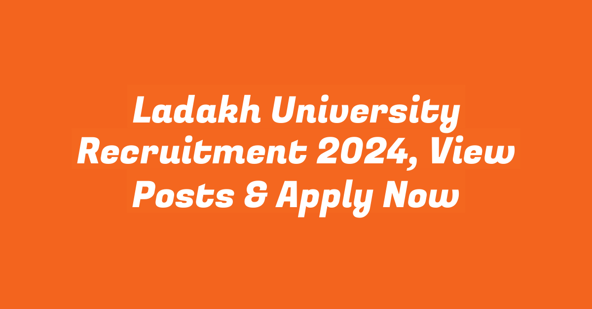 Ladakh University Recruitment 2024, View Posts & Apply Now