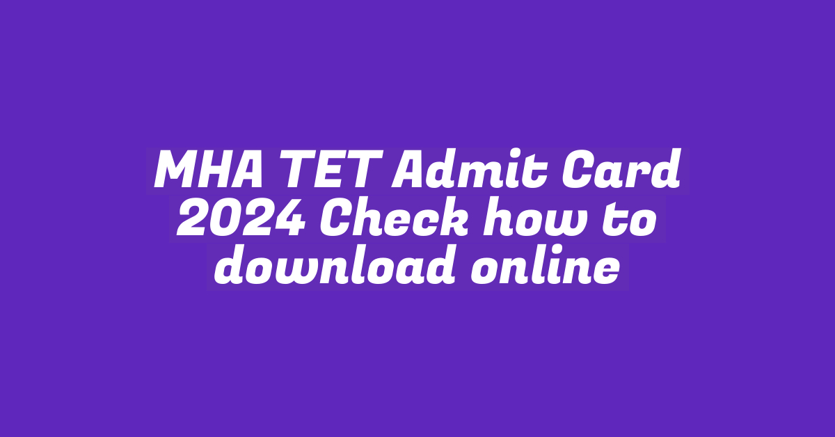 MHA TET Admit Card 2024 Check how to download online