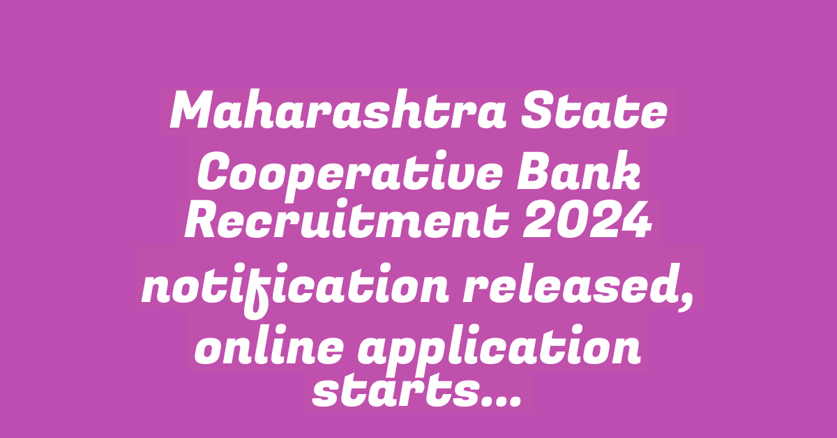 Maharashtra State Cooperative Bank Recruitment 2024 notification released, online application starts for 75 vacancies