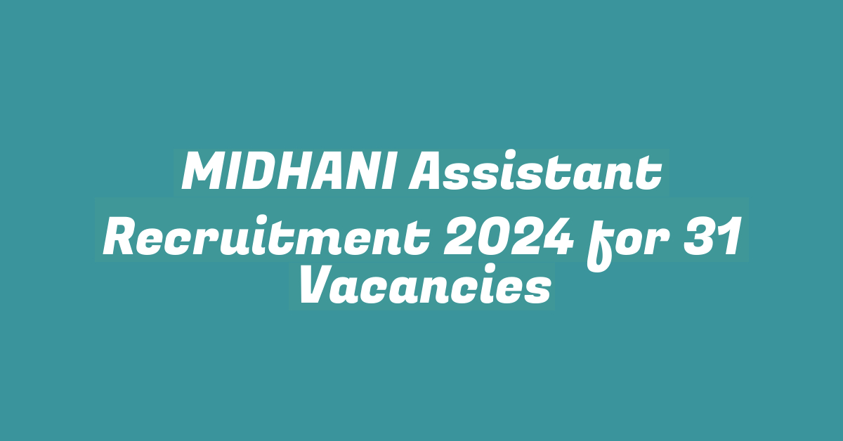 MIDHANI Assistant Recruitment 2024 for 31 Vacancies