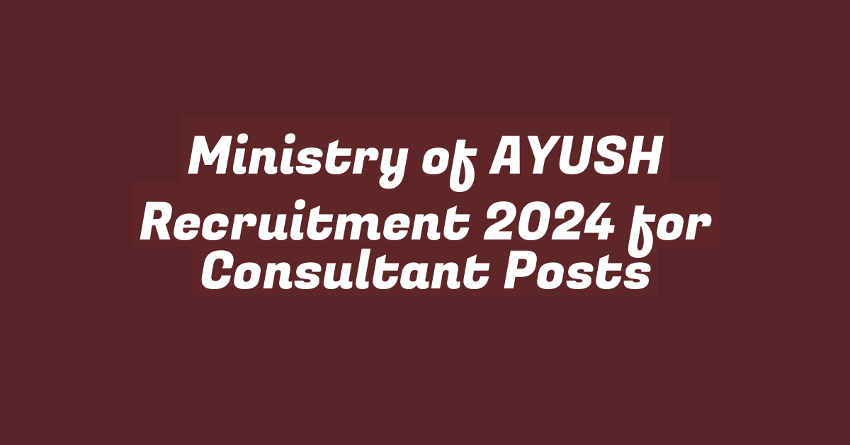 Ministry of AYUSH Recruitment 2024 for Consultant Posts