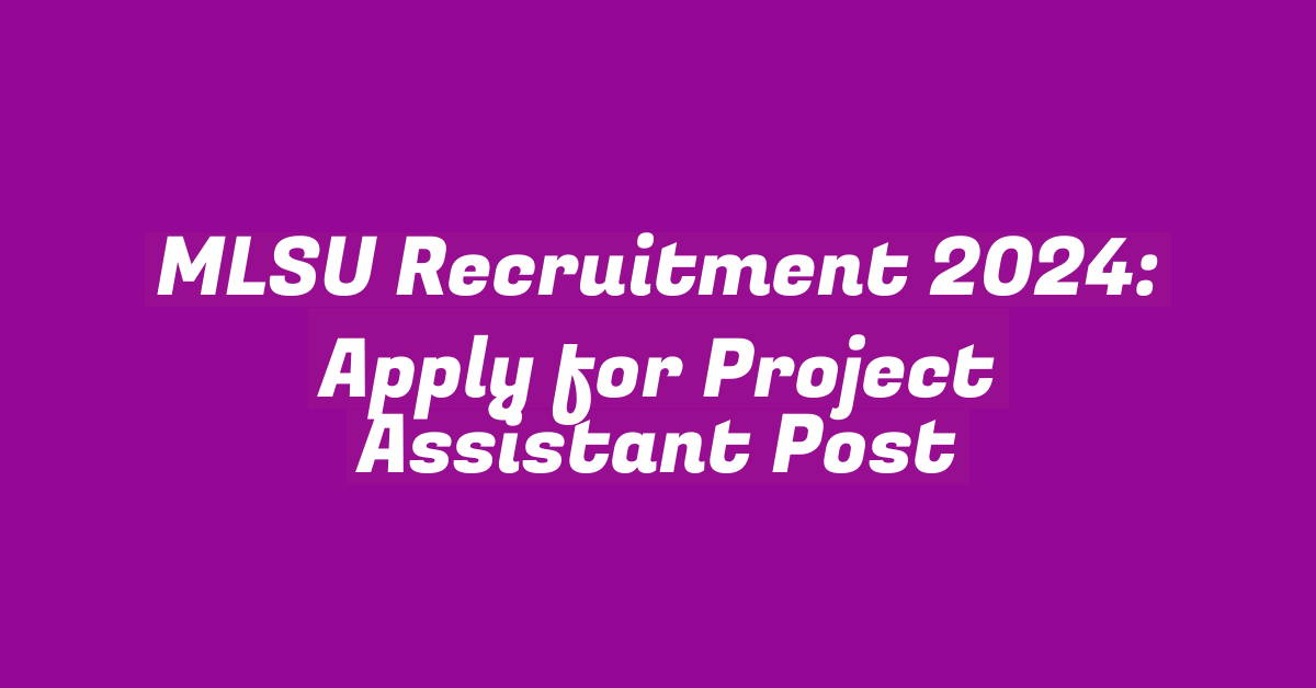 MLSU Recruitment 2024: Apply for Project Assistant Post