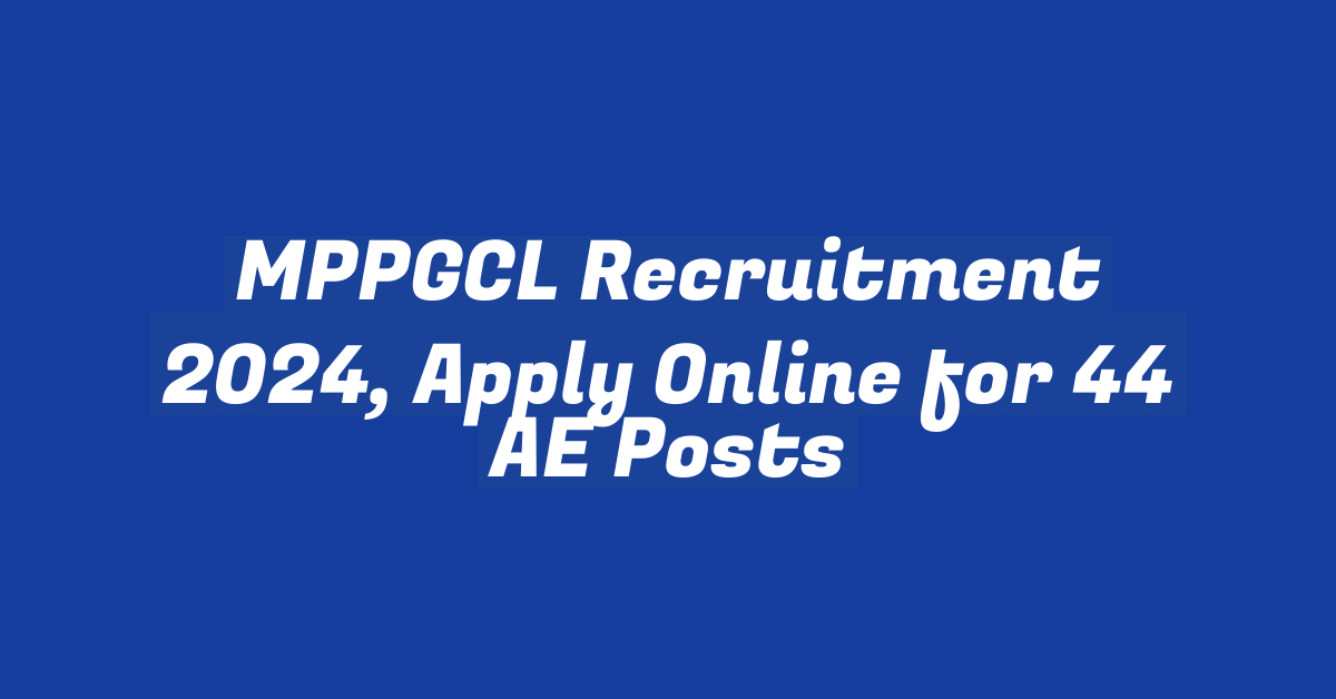 MPPGCL Recruitment 2024, Apply Online for 44 AE Posts