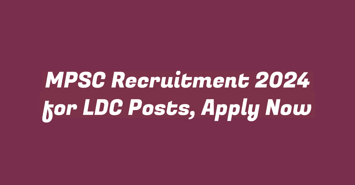 MPSC Recruitment 2024 for LDC Posts, Apply Now