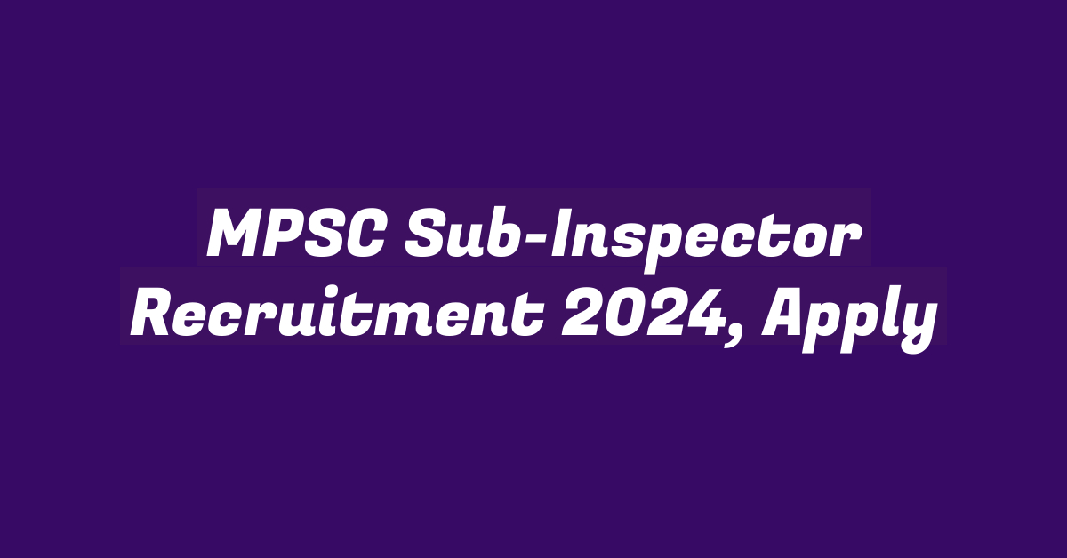 MPSC Sub-Inspector Recruitment 2024, Apply