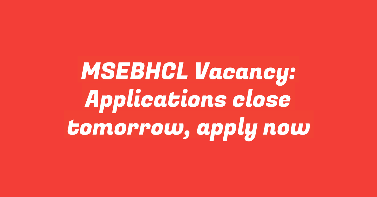 MSEBHCL Vacancy: Applications close tomorrow, apply now