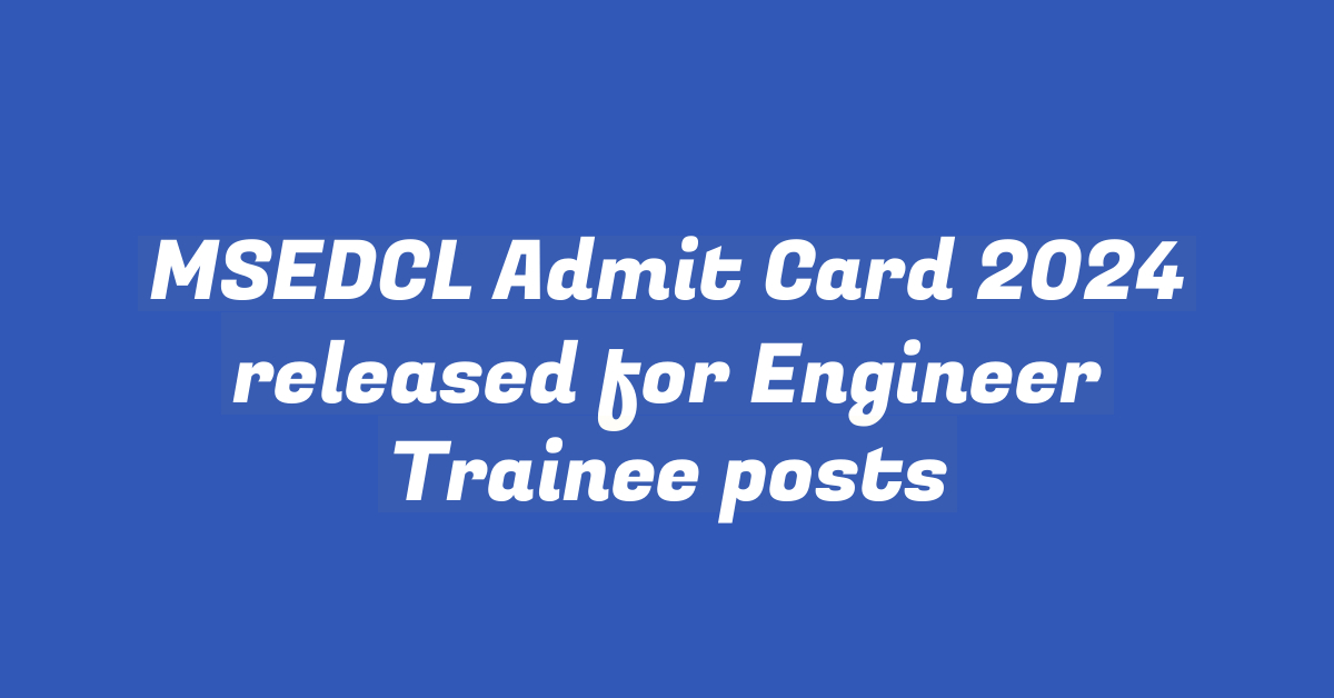 MSEDCL Admit Card 2024 released for Engineer Trainee posts