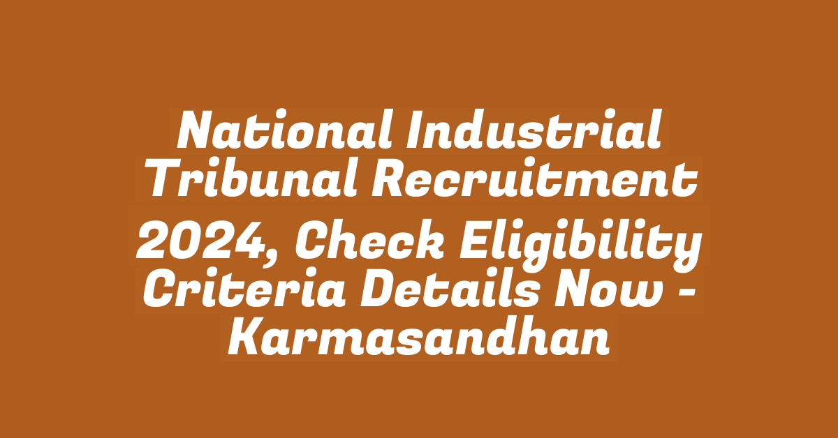 National Industrial Tribunal Recruitment 2024, Check Eligibility Criteria Details Now – StudyToper