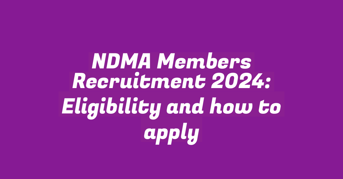 NDMA Members Recruitment 2024: Eligibility and how to apply