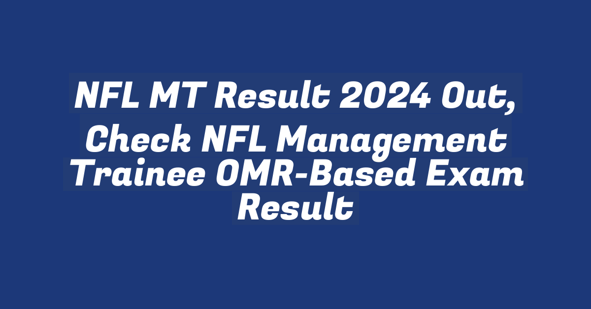 NFL MT Result 2024 Out, Check NFL Management Trainee OMR-Based Exam Result