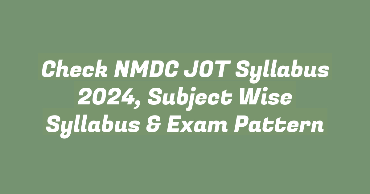 Check NMDC JOT Syllabus 2024, Subject Wise Syllabus & Exam Pattern