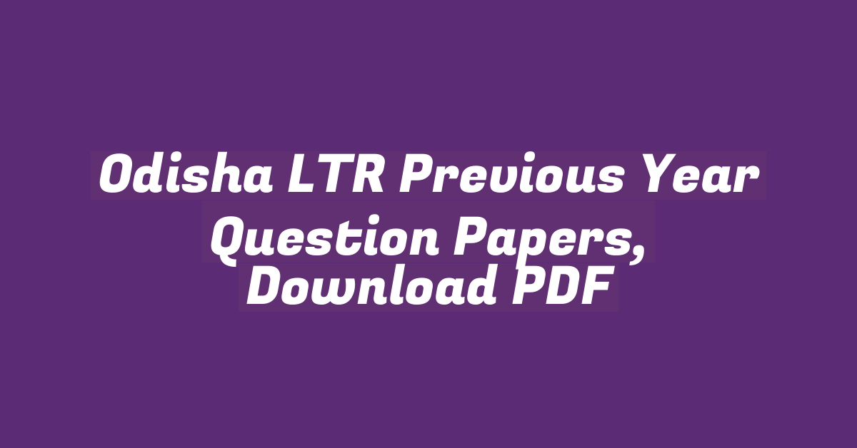 Odisha LTR Previous Year Question Papers, Download PDF