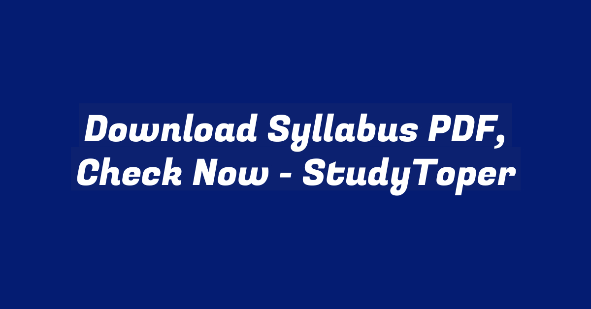 Download Syllabus PDF, Check Now - StudyToper