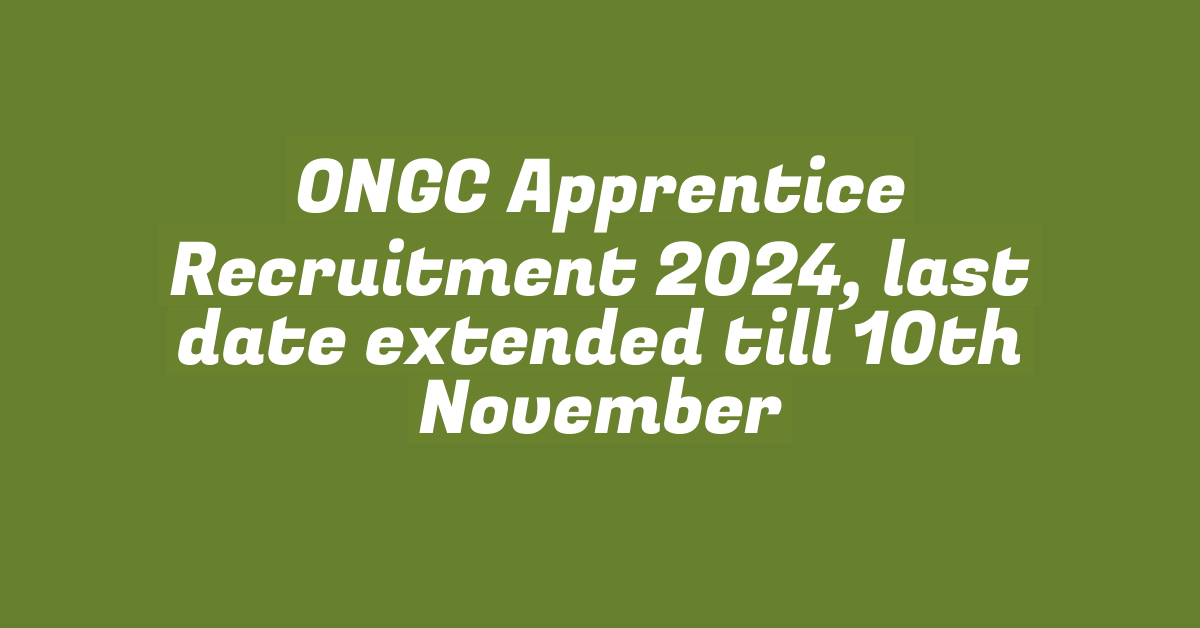 ONGC Apprentice Recruitment 2024, last date extended till 10th November